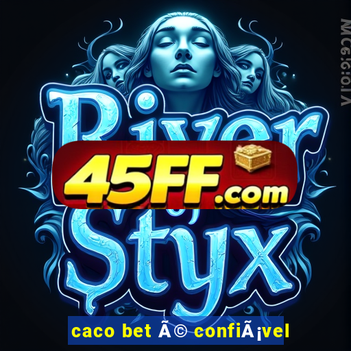 caco bet Ã© confiÃ¡vel